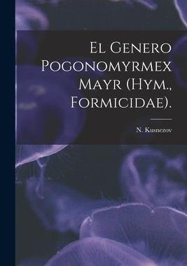 [预订]El Genero Pogonomyrmex Mayr (Hym., Formicidae). 9781015123847