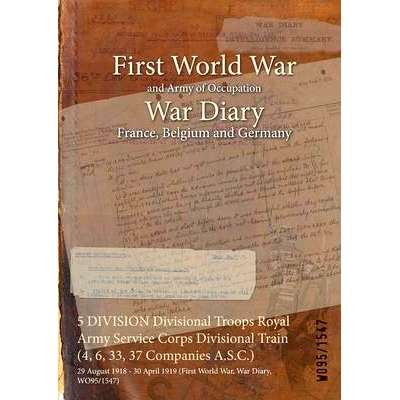 预订 5 DIVISION Divisional Troops Royal Army Service Corps Divisional Train (4, 6, 33, 37 Companies A.S.C.): 29 August 1