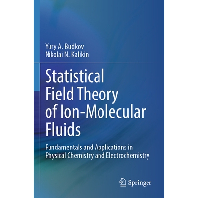 预订 Statistical Field Theory of Ion-Molecular Fluids: Fundamentals and Applications in Physical Chemistry and Electroch