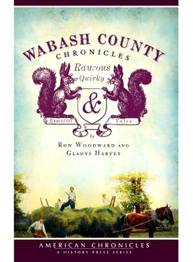 预订 Wabash County Chronicles: Raucous, Quirky & Essential Tales: 9781540204738