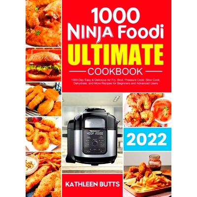 预订 Ninja Foodi Ultimate Cookbook: 1000-Day Easy & Delicious Air Fry, Broil, Pressure Cook, Slow Cook, Dehydrate, and M