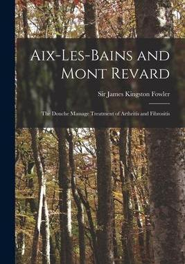 [预订]Aix-les-Bains and Mont Revard: the Douche Massage Treatment of Arthritis and Fibrositis 9781013352096