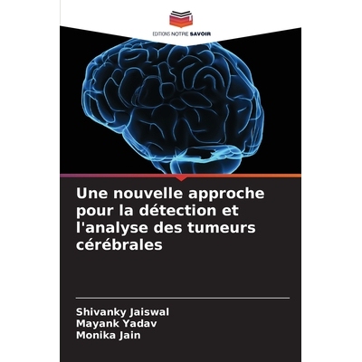 预订 Une nouvelle approche pour la détection et l’analyse des tumeurs cérébrales 9786209347139