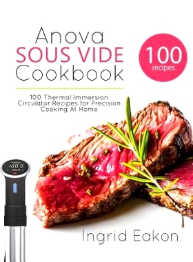 预订 Anova Sous Vide Cookbook: 100 Thermal Immersion Circulator Recipes for Precision Cooking At Home: 9781775274209