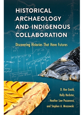 预订 Historical Archaeology and Indigenous Collaboration: Discovering Histories That Have Futures: Discovering Histories