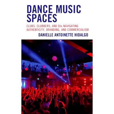 预订 Dance Music Spaces: Clubs, Clubbers, and DJs Navigating Authenticity, Branding, and Commercialism 舞蹈音乐空间：俱