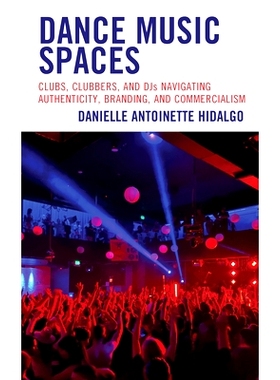 预订 Dance Music Spaces: Clubs, Clubbers, and DJs Navigating Authenticity, Branding, and Commercialism 舞蹈音乐空间：俱