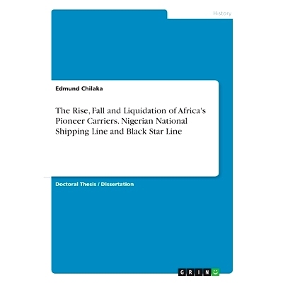 预订 The Rise, Fall and Liquidation of Africa’s Pioneer Carriers. Nigerian National Shipping Line and Black Star Line: