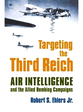 预订 Targeting the Third Reich: Air Intelligence and the Allied Bombing Campaigns 瞄准第三帝国：空军情报和盟军的轰炸攻势