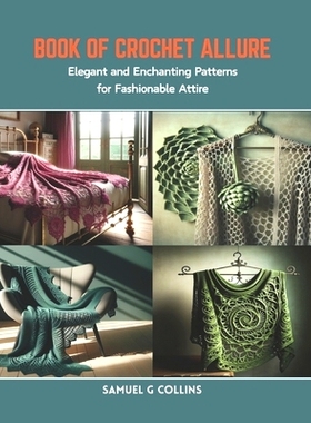 预订 Book of Crochet Allure: Elegant and Enchanting Patterns for Fashionable Attire: 9798873483211