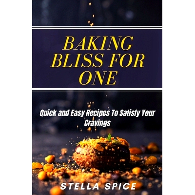 预订 Baking Bliss For One: Quick And Easy Recipes To Satisfy Your Cravings: 9798852085115