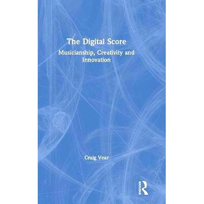 预订 The Digital Score: Musicianship, Creativity and Innovation 数字分数：音乐、创造力与创新: 9781138586666