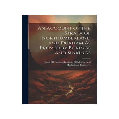 [预订]An Account of the Strata of Northumberland and Durham As Proved by Borings and Sinkings 9781021672025