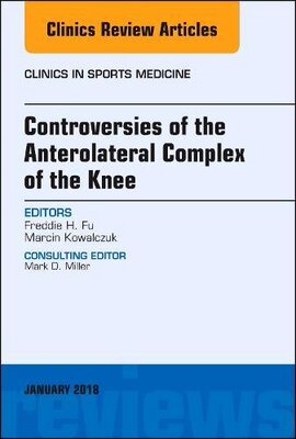 【预订】Controversies of the Anterolateral Complex of the Knee, An Issue of Clinics in Sports Medicine