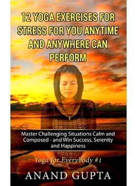 预订 12 Yoga Exercises for Stress for You Anytime and Anywhere can Perform: Master Challenging Situations Calm and Compo