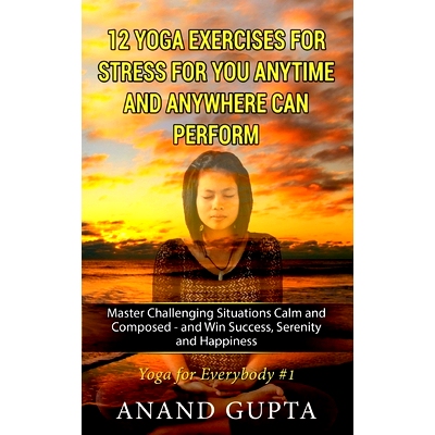 预订 12 Yoga Exercises for Stress for You Anytime and Anywhere can Perform: Master Challenging Situations Calm and Compo