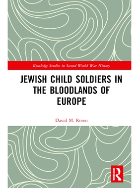 预订 Jewish Child Soldiers in the Bloodlands of Europe 欧洲血腥地区的犹太儿童兵: 9781032044972