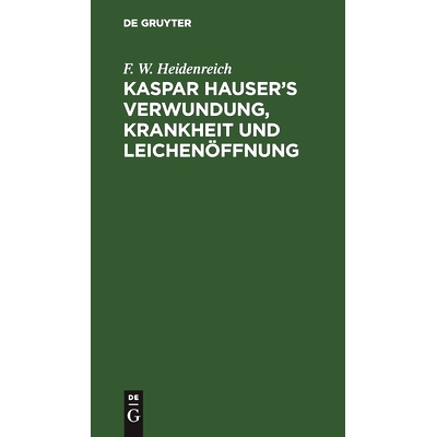 預訂 Kaspar Hauser’s Verwundung, Krankheit und Leichen?ffnung: 9783112512579