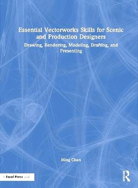 预订 Essential Vectorworks Skills for Scenic and Production Designers: Drawing, Rendering, Modeling, Drafting, and Prese