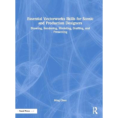 预订 Essential Vectorworks Skills for Scenic and Production Designers: Drawing, Rendering, Modeling, Drafting, and Prese