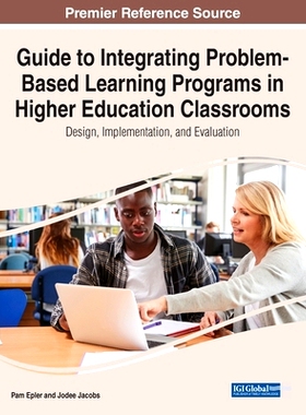 预订 Guide to Integrating Problem-Based Learning Programs in Higher Education Classrooms: Design, Implementation, and Ev