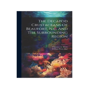 [预订]The Decapod Crustaceans Of Beaufort, N.c. And The Surrounding Region 9781020989315