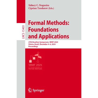 预订 Formal Methods: Foundations and Applications: 27th Brazilian Symposium, SBMF 2024, Vitória, Brazil, December 4–6,
