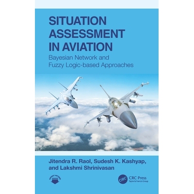 预订 Situation Assessment in Aviation Bayesian Network and Fuzzy Logic-based Approaches 航空形势评估：基于贝叶斯网络与模