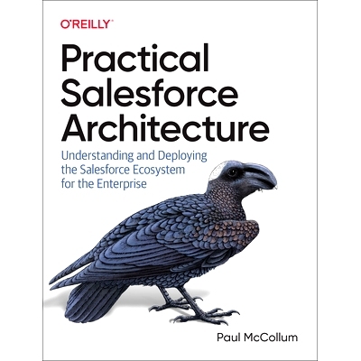 预订 Practical Salesforce Architecture: Understanding and Deploying the Salesforce Ecosystem for the Enterprise