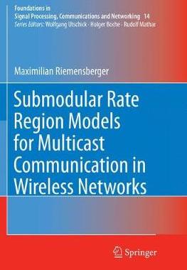 【预订】Submodular Rate Region Models for Multicast Communication in Wireless Networks