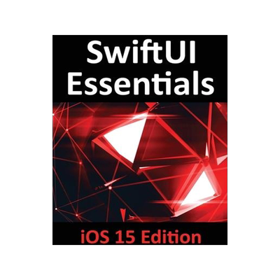 [预订]SwiftUI Essentials - iOS 15 Edition: Learn to Develop IOS Apps Using SwiftUI, Swift 5.5 and Xcode 13 9781951442439