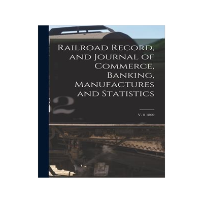 [预订]Railroad Record, and Journal of Commerce, Banking, Manufactures and Statistics; v. 8 1860 9781013616648