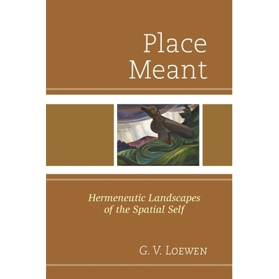 预订 Place Meant: Hermeneutic Landscapes of the Spatial Self 地方意味：空间自我诠释景观: 9780761864929