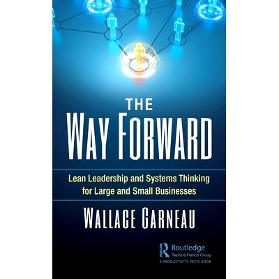 预订 The Way Forward: Lean Leadership and Systems Thinking for Large and Small Businesses 前进的道路：面向大型和小型企业