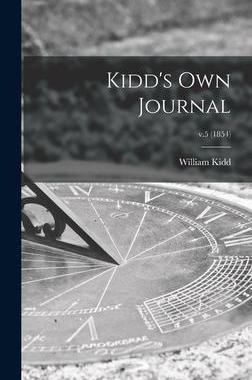 [预订]Kidd’s Own Journal; v.5 (1854) 9781013471322