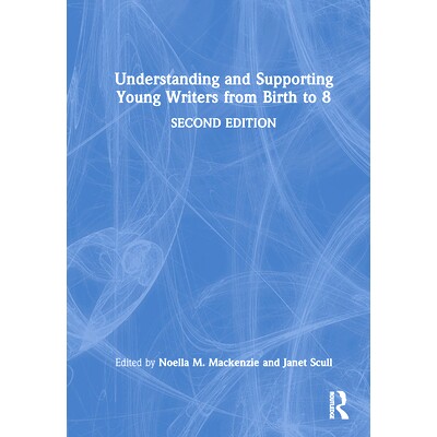 预订 Understanding and Supporting Young Writers from Birth to 8 解读与支持从出生到8岁的年轻作家 第2版: 9781032574219