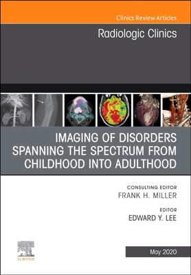 【预订】Imaging of Disorders Spanning the Spectrum from Childhood, an Issue of Radiologic Clinics of North America...