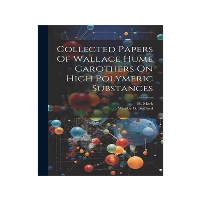 [预订]Collected Papers Of Wallace Hume Carothers On High Polymeric Substances 9781021514226