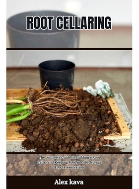 预订 Root Cellaring: The complete Guide to Building a Root Cellar and Keeping Food in Cold Storage (Food Preservation):