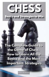 The Complete Guide and 9781914164552 How Basics Strategies Win Game the Chess. CHESS 预订