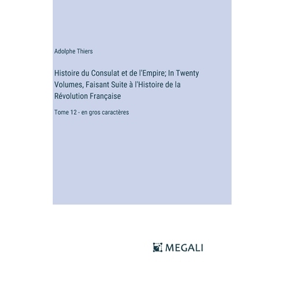 预订 Histoire du Consulat et de l’Empire; In Twenty Volumes, Faisant Suite à l’Histoire de la Révolution Française: