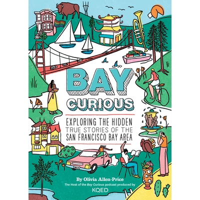 预订 Bay Curious: Exploring the Hidden True Stories of the San Francisco Bay Area 海湾好奇：探索旧金山湾区隐藏的真实故事