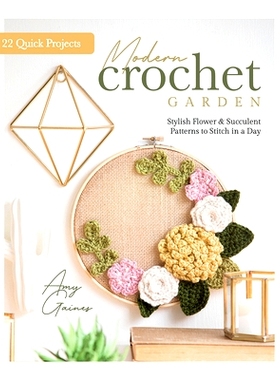 预订 Modern Crochet Garden: Stylish Flower & Succulent Patterns to Stitch in a Day (22 Quick Projects) 现代钩针花园：一