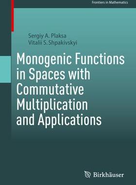 [预订]Monogenic Functions in Spaces with Commutative Multiplication and Applications 9783031322563