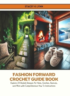 预订 Fashion Forward Crochet Guide Book: Explore 23 Stylish Designs for Hats, Cloches, Scarves, and More with Comprehens