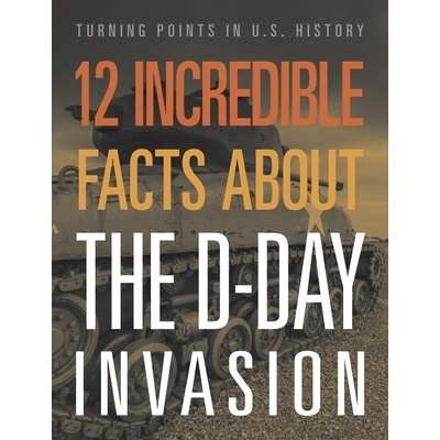预订 12 Incredible Facts about the D-Day Invasion 关于诺曼底登陆的 12 个令人难以置信的事实: 9781645823384
