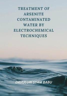 [预订]Treatment of Arsenite Contaminated Water By Electrochemical Techniques 9787846763320