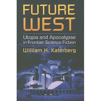 预订 Future West: Utopia and Apocalypse in Frontier Science Fiction: 9780700616091