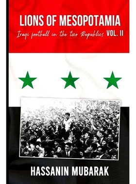 预订 Lions of Mesopotamia: Iraqi football in the two Republics Vol.II: 9798538006328
