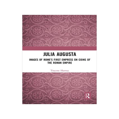 [预订]Julia Augusta: Images of Rome’s First Empress on Coins of the Roman Empire 9781032091303